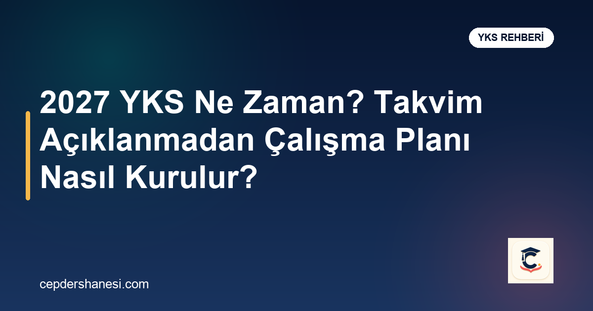 2027 YKS takvimi ve çalışma planı rehberi